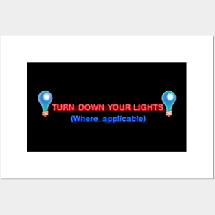 Turn down your lights (where applicable) Posters and Art